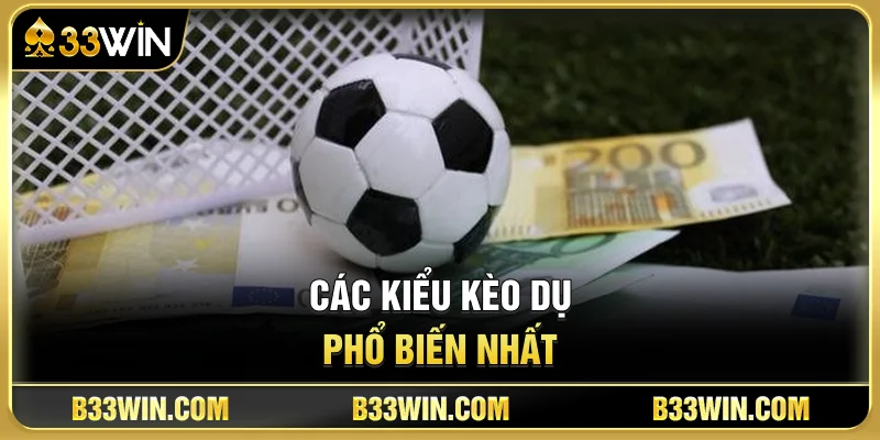 Các Kiểu Kèo Dụ Phổ Biến Nhất