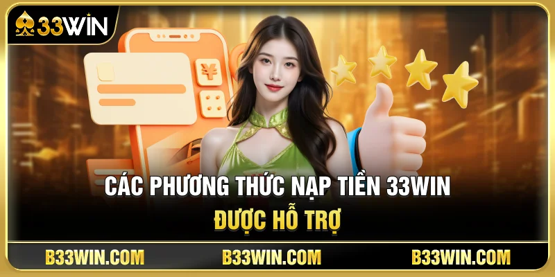 Các Phương Thức Nạp Tiền 33WIN Được Hỗ Trợ