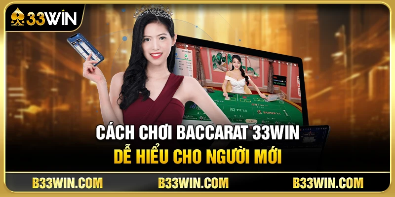 Cách Chơi Baccarat 33WIN Dễ Hiểu Cho Người Mới