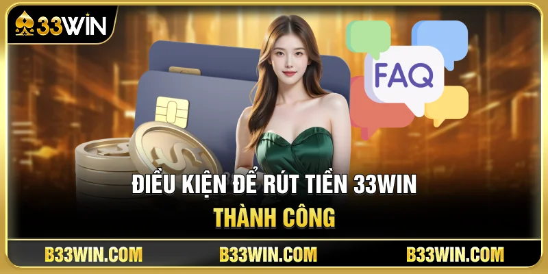 Điều Kiện Để Rút Tiền 33WIN Thành Công