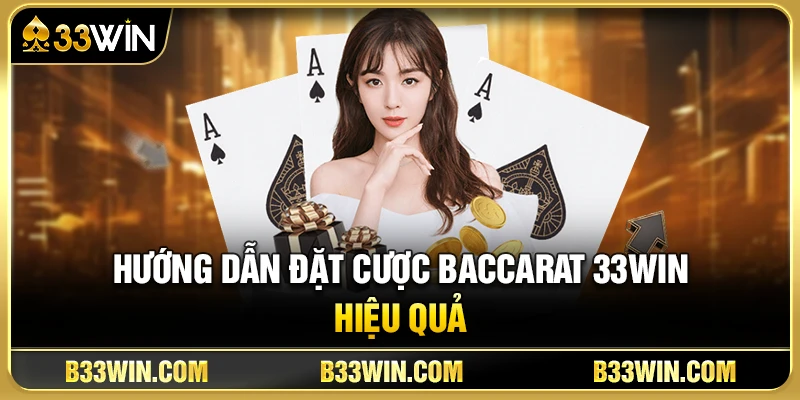 Hướng Dẫn Đặt Cược Baccarat 33WIN Hiệu Quả