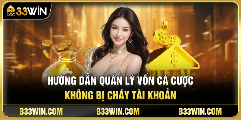 Hướng Dẫn Quản Lý Vốn Cá Cược Không Bị Cháy Tài Khoản