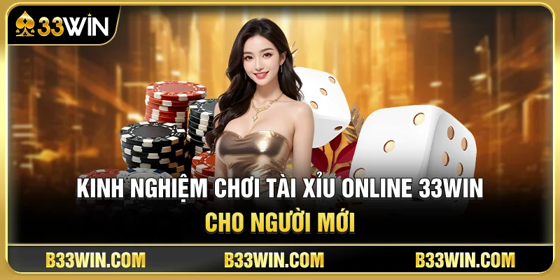 Kinh Nghiệm Chơi Tài Xỉu Online 33WIN Cho Người Mới