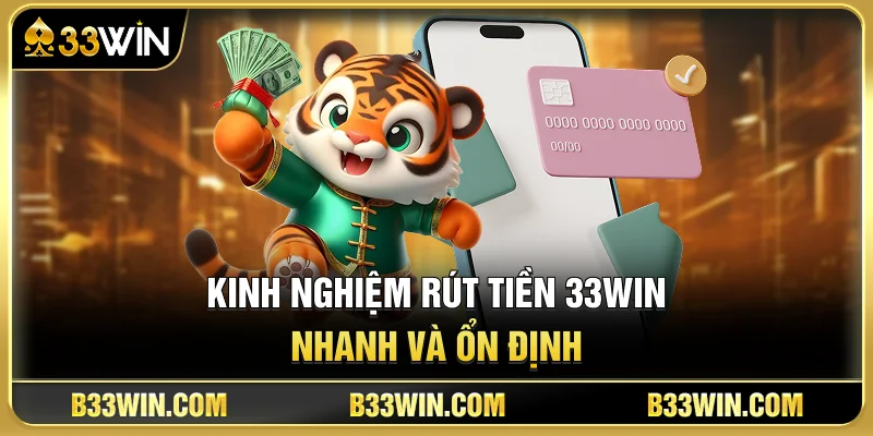 Kinh Nghiệm Rút Tiền 33WIN Nhanh Và Ổn Định