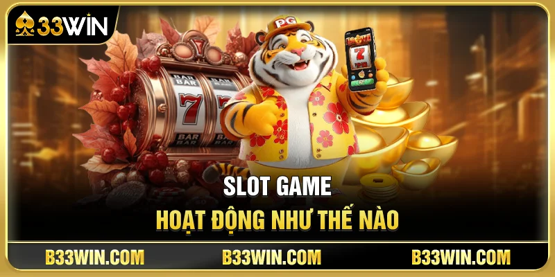 Slot Game Hoạt Động Như Thế Nào?