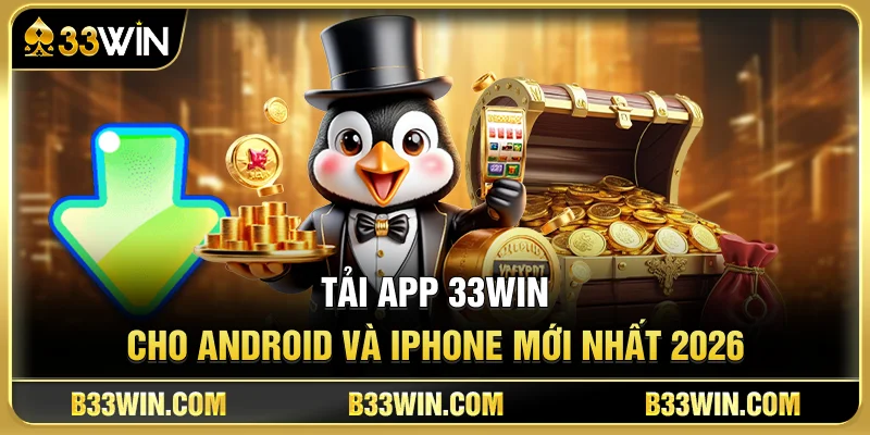 Tải App 33WIN Cho Android & iPhone Mới Nhất 2026